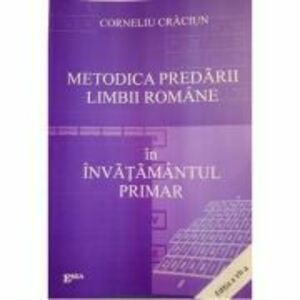 Metodica predarii limbii romane in invatamantul primar. Editia a VII-a - Corneliu Craciun imagine