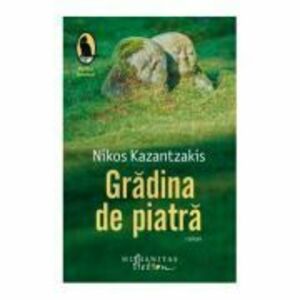 Gradina de piatra - Nikos Kazantzakis. Traducere de Alexandra Medrea-Danciu imagine