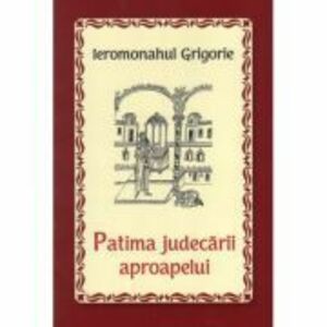 Patima judecarii aproapelui - Ieromonahul Grigorie imagine