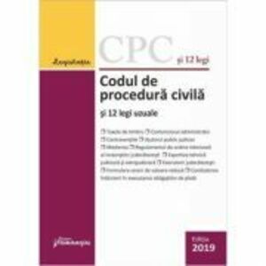 Codul de procedura civila si 12 legi uzuale (actualizat 1 septembrie 2019), editia 16 imagine