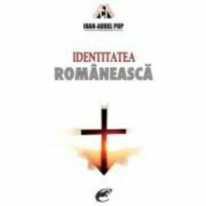 Identitatea romaneasca - Ioan-Aurel Pop imagine