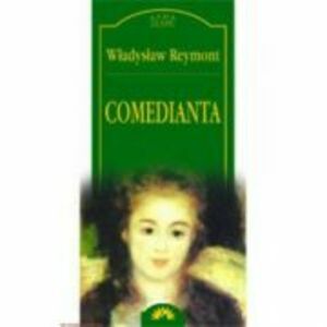 Comedianta - Wladyslaw Reymont imagine