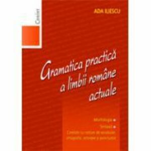 Gramatica practica a limbii romane actuale | Ada Iliescu imagine