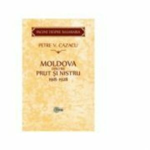 Moldova dintre Prut si Nistru. 1918-1928. Zece ani de la Unire - Petre V. Cazacu imagine