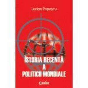 Istoria recenta a politicii mondiale - Lucian Popescu imagine