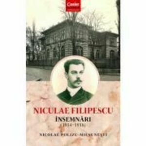 Niculae Filipescu. Insemnari (1914 - 1916) - Nicolae Polizu-Micsunesti imagine