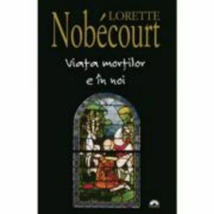Viata mortilor e in noi - Lorette Nobécourt imagine