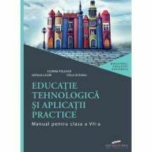 Educatie tehnologica si aplicatii practice. Manual pentru clasa a 7-a - Florina Pisleaga, Natalia Lazar, Stela Olteanu imagine