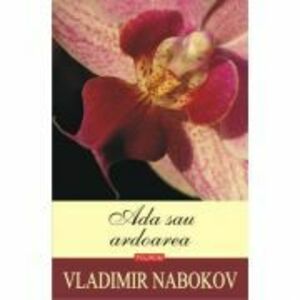 Ada sau ardoarea - Vladimir Nabokov imagine