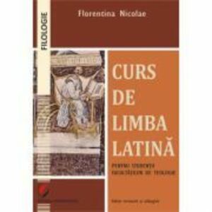 Curs de limba latina pentru studentii facultatilor de teologie - Florentina Nicolae imagine