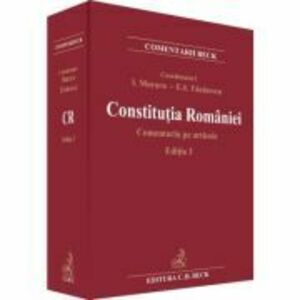 Constitutia Romaniei. Comentariu pe articole. Editia 3 - Ioan Muraru, Elena Simina Tanasescu imagine