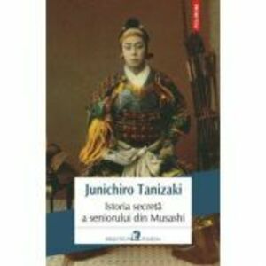 Istoria secreta a seniorului din Musashi - Junichiro Tanizaki imagine