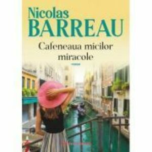 Cafeneaua micilor miracole - Nicolas Barreau imagine
