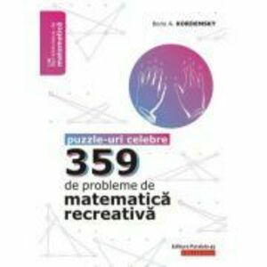 359 de probleme de matematica recreativa. Puzzle-uri celebre - Boris Kordemsky imagine