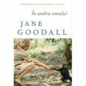 In umbra omului - Jane Goodall imagine