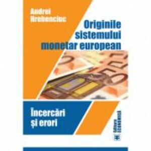 Originile sistemului monetar european. Incercari si erori - Andrei Hrebenciuc imagine