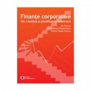 Finante corporative. Volumul 1, Analiza si planificarea financiara - Ion Stancu, Laura Obreja Brasoveanu, Andrei Tudor Stancu imagine