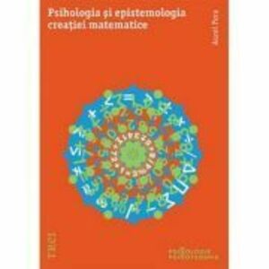 Psihologia si epistemologia creatiei matematice - Aurel Pera imagine