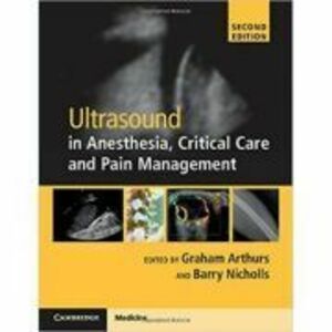 Ultrasound in Anesthesia, Critical Care and Pain Management with Online Resource - Graham Arthurs, Barry Nicholls imagine