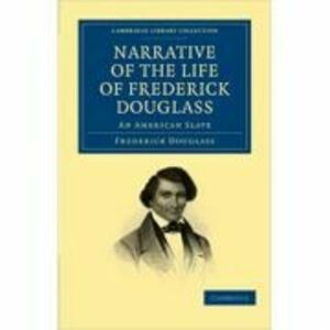 Narrative of the Life of Frederick Douglass: An American Slave - Frederick Douglass imagine