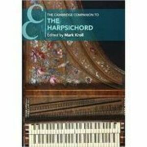 The Cambridge Companion to the Harpsichord - Mark Kroll imagine