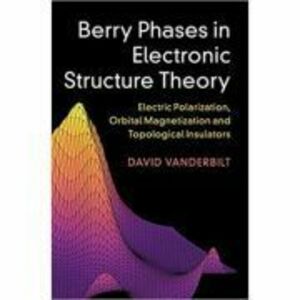 Berry Phases in Electronic Structure Theory: Electric Polarization, Orbital Magnetization and Topological Insulators - David Vanderbilt imagine