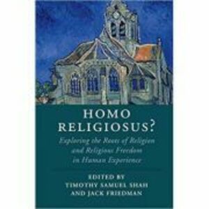 Homo Religiosus? Exploring the Roots of Religion and Religious Freedom in Human Experience - Timothy Samuel Shah, Jack Friedman imagine