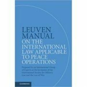Leuven Manual on the International Law Applicable to Peace Operations: Prepared by an International Group of Experts at the Invitation of the Internat imagine