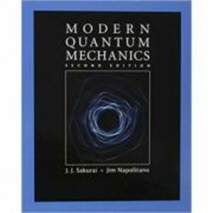 Modern Quantum Mechanics - J. J. Sakurai, Jim Napolitano imagine