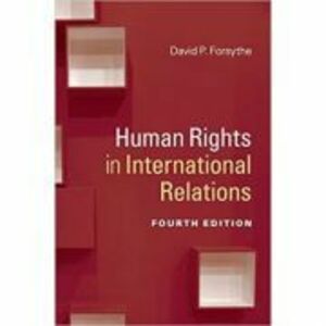 Human Rights in International Relations - David P. Forsythe imagine