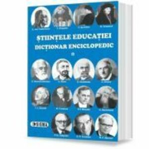 Stiintele educatiei. Dictionar enciclopedic, volumul 1 - Eugen Noveanu imagine