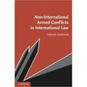 Non-International Armed Conflicts in International Law - Yoram Dinstein imagine