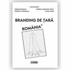Branding de tara. Romania - N. Cimpoca, E. M. Dobrescu, V. A. Chira, L. Trasa imagine