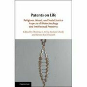 Patents on Life: Religious, Moral, and Social Justice Aspects of Biotechnology and Intellectual Property - Thomas C. Berg, Roman Cholij, Simon Ravensc imagine