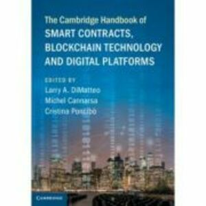The Cambridge Handbook of Smart Contracts, Blockchain Technology and Digital Platforms - Larry A. DiMatteo, Michel Cannarsa, Cristina Poncibo imagine