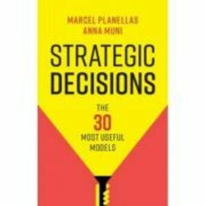 Strategic Decisions: The 30 Most Useful Models - Marcel Planellas, Anna Muni imagine