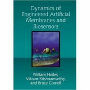 Dynamics of Engineered Artificial Membranes and Biosensors - William Hoiles, Vikram Krishnamurthy, Bruce Cornell imagine