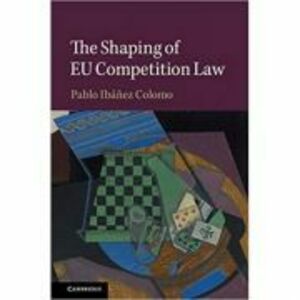 The Shaping of EU Competition Law - Pablo Ibanez Colomo imagine