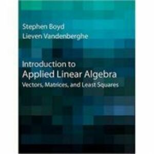 Introduction to Applied Linear Algebra: Vectors, Matrices, and Least Squares - Stephen Boyd, Lieven Vandenberghe imagine