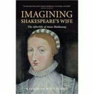 Imagining Shakespeare's Wife: The Afterlife of Anne Hathaway - Katherine West Scheil imagine
