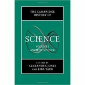 The Cambridge History of Science: Volume 1, Ancient Science - Alexander Jones, Liba Taub imagine
