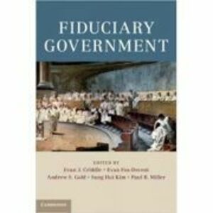 Fiduciary Government - Evan J. Criddle, Evan Fox-Decent, Andrew S. Gold, Sung Hui Kim, Paul B. Miller imagine