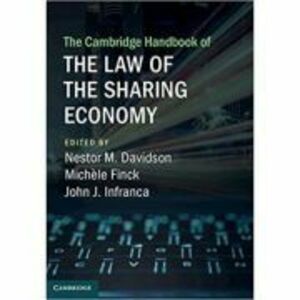 The Cambridge Handbook of the Law of the Sharing Economy - Nestor M. Davidson, Michele Finck, John J. Infranca imagine