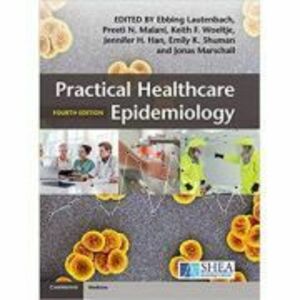 Practical Healthcare Epidemiology - Ebbing Lautenbach, Preeti N. Malani, Keith F. Woeltje, Jennifer H. Han, Emily K. Shuman, Jonas Marschall imagine