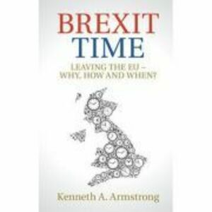 Brexit Time: Leaving the EU - Why, How and When? - Kenneth A. Armstrong imagine