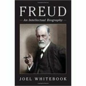 Freud: An Intellectual Biography - Joel Whitebook imagine