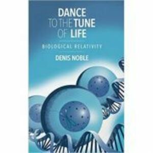 Dance to the Tune of Life: Biological Relativity - Denis Noble imagine
