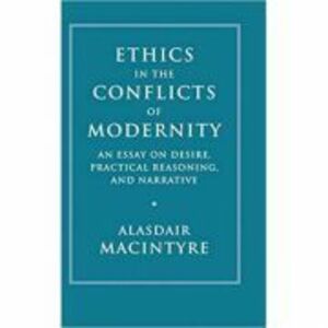 Ethics in the Conflicts of Modernity: An Essay on Desire, Practical Reasoning, and Narrative - Alasdair MacIntyre imagine
