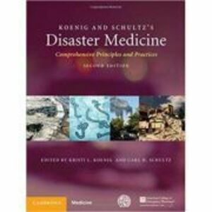 Koenig and Schultz's Disaster Medicine: Comprehensive Principles and Practices - Kristi L. Koenig, Carl H. Schultz imagine