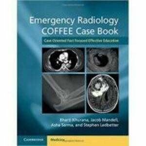 Emergency Radiology COFFEE Case Book: Case-Oriented Fast Focused Effective Education - Bharti Khurana, Jacob Mandell, Asha Sarma, Stephen Ledbetter imagine